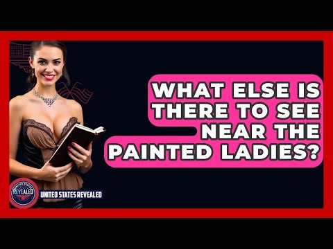 What Else Is There To See Near The Painted Ladies? - United States Revealed