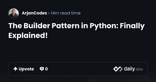 The Builder Pattern in Python: Finally Explained! | daily.dev