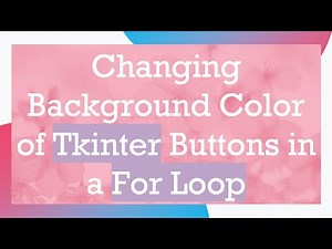 Changing Background Color of Tkinter Buttons in a For Loop