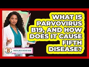 What Is Parvovirus B19, And How Does It Cause Fifth Disease? - Child Illness Disease Guide