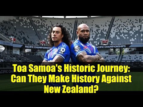Toa Samoa's Historic Journey: Can They Make History Against New Zealand?