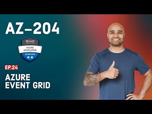 AZ-204 Exam EP 24: Azure Event Grid