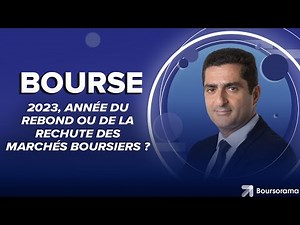 2023, année du rebond ou de la rechute des marchés boursiers ?