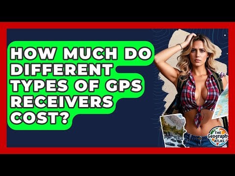 How Much Do Different Types Of GPS Receivers Cost? - The Geography Atlas