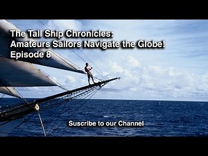 The Tall Ship Chronicles: Amateurs Sailors Navigate the Globe! - Episode 8