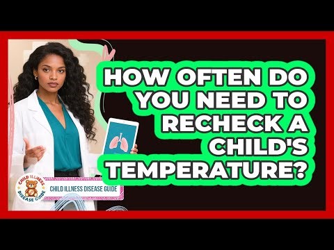 How Often Do You Need to Recheck a Child's Temperature?