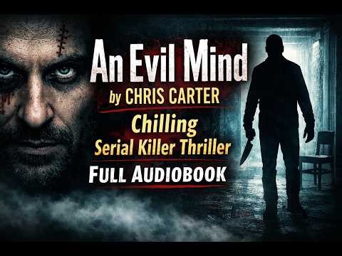 An Evil Mind by Chris Carter – Chilling Serial Killer Thriller | Full Audiobook