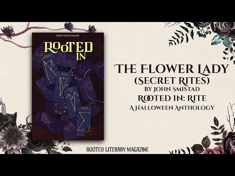 The Flower Lady (Secret Rites) A Spoken Word Poem by John Smistad | Rooted in: Rite