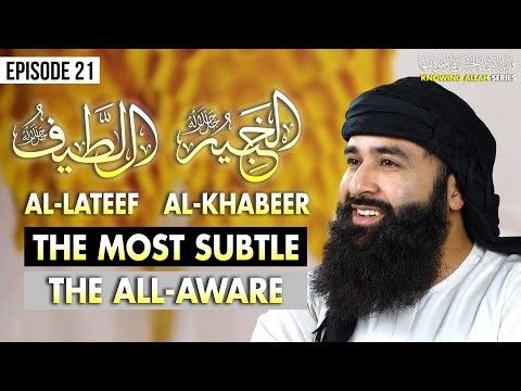 Al-Lateef Al-Khabeer: The Most Subtle | 99 Names of Allah (Ep. 21)