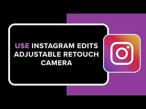 How to Use Instagram Edits Adjustable Retouch Camera