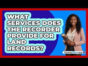 What Services Does the Recorder Provide for Land Records?