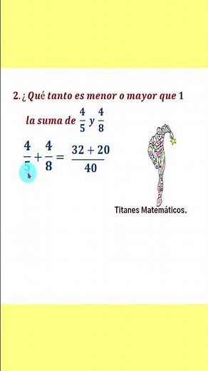 Desafíos matemáticos 6 sexto grado. ¿Qué tanto es menor o mayor que 1 la suma de 4/5 y 4/8 #shorts