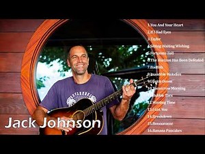 Jack Johnson Best Songs - Jack Johnson Greatest Hits - Jack Johnson Full Album