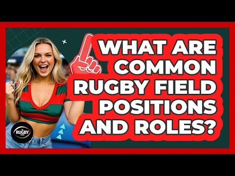 What Are Common Rugby Field Positions and Roles?