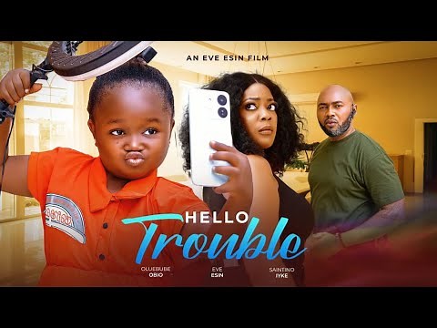HELLO TROUBLE [ New Movie] EBUBE OBIO, EVE ESIN nollywood new movies 2025
