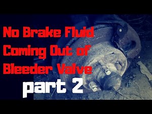 No brake fluid coming out of bleeder valve part 2