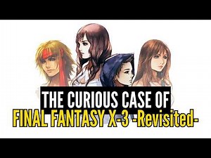 The Curious Case of Final Fantasy X-3 -Revisited-
