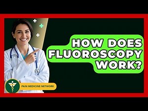 How Does Fluoroscopy Work? - Pain Medicine Network