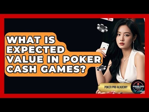 What Is Expected Value In Poker Cash Games? - Poker Pro Academy