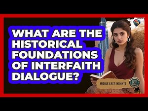 What Are The Historical Foundations Of Interfaith Dialogue?