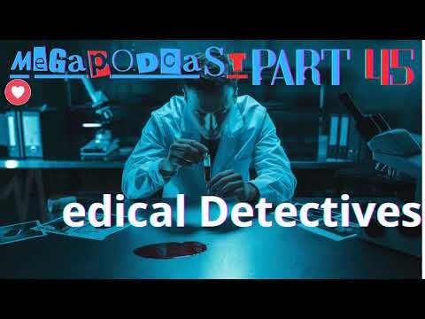 Medical Detectives, Mega Podcast, wichtige fälle, Part 45