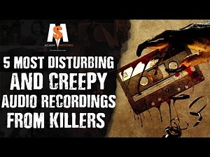 5 Most DISTURBING & CREEPY Audio Recordings from KILLERS