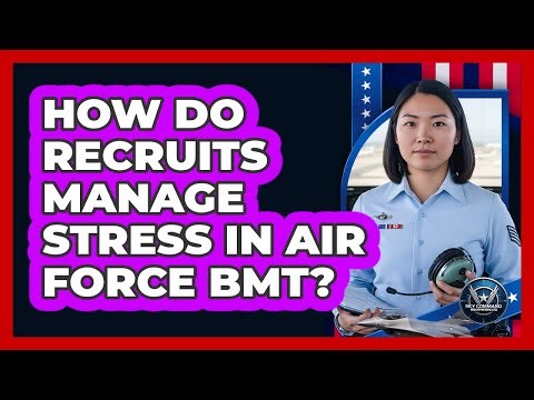 How Do Recruits Manage Stress In Air Force BMT?
