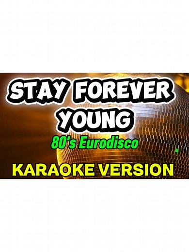 Stay Forever Young Karaoke – 80s Eurodisco Lyrics Version