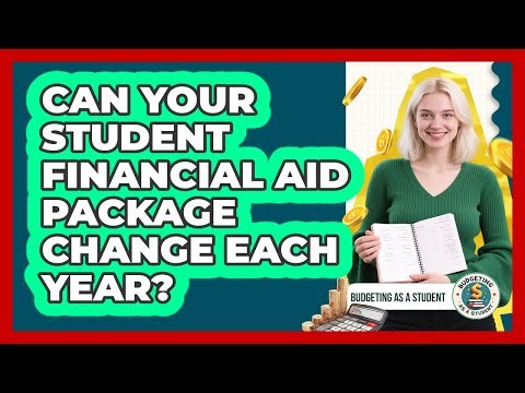 Can Your Student Financial Aid Package Change Each Year? - Budgeting as a Student