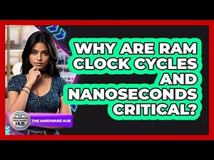 Why Are RAM Clock Cycles And Nanoseconds Critical? - The Hardware Hub