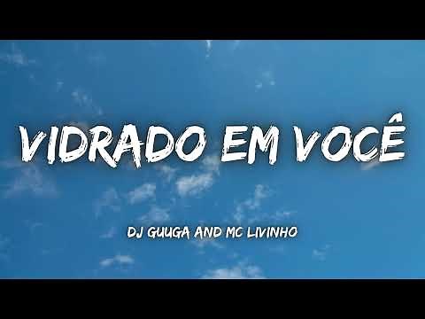 Vidrado Em Você - Dj Guuga and MC Livinho (Lyrics) + ( Eng sub )