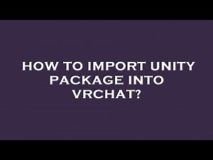 How to import unity package into vrchat?