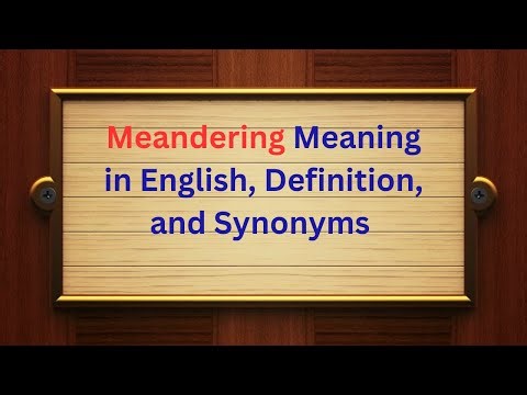 Meandering Meaning in English | Definition, Pronunciation, and Synonyms