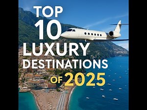 Top 10 Luxury Travel Destinations of 2025 | Exclusive Getaways and Elite Vacation Spots