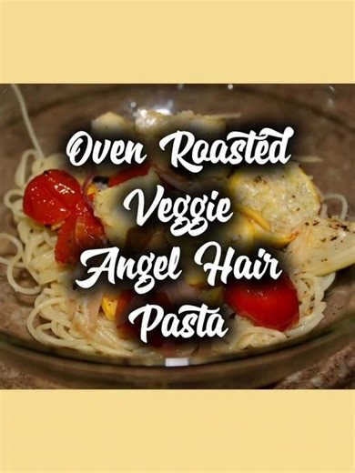 Oven Roasted Veggie Angel Hair Pasta #easyrecipes #pastarecipes #veggies