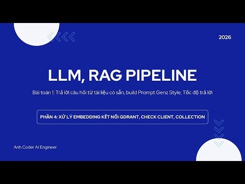 LLM & RAG Pipeline – Bài 4: Xử lý Embedding, kết nối Qdrant, Client, Collect (Full code end-to-end)