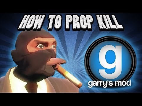 Garry's Mod - How to Prop Kill (Funny Kills and Trolling Tactics)