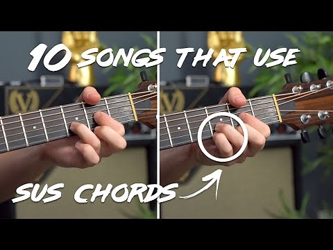 10 songs with SUS chords you SHOULD KNOW! (Dsus2 & Dsus4)