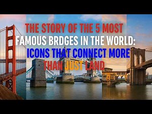 The 5 Most Famous Bridges in the World | Icons That Connect More Than Just Land