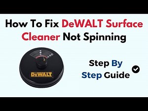 How To Fix DeWALT Surface Cleaner Not Spinning – Causes & Full Troubleshooting Guide