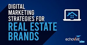Top 10 Digital Marketing Strategies For Real Estate Brands - echoVME Digital