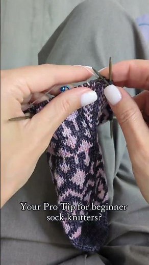 Your pro tip for beginner sock knitters?
