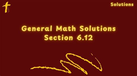 General Math Solutions Section 6.12