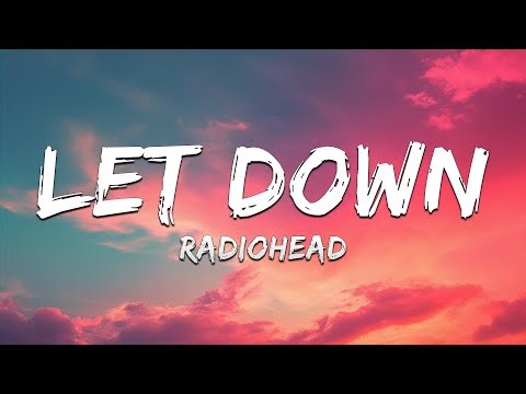 Radiohead- Let Down (Lyrics)