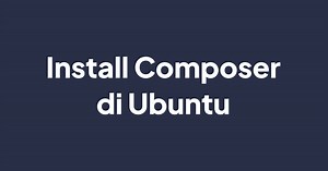 Cara Install Composer di Ubuntu • Linux & Open Source