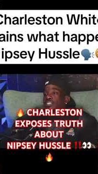 👀 CHARLESTON EXPOSES TRUTH ON ♿️NIPSEY HUSSLE‼️🔥