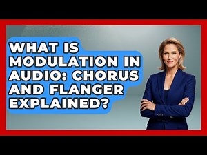 What Is Modulation In Audio: Chorus And Flanger Explained? - Music Producer Mastery