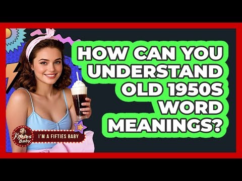 How Can You Understand Old 1950s Word Meanings?