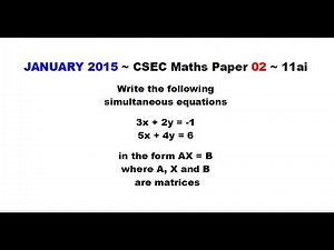 Paper2-CSEC-MATHS-228 ~ Simultaneous Equations in Matrix Form ~ January 2015 Number 11ai
