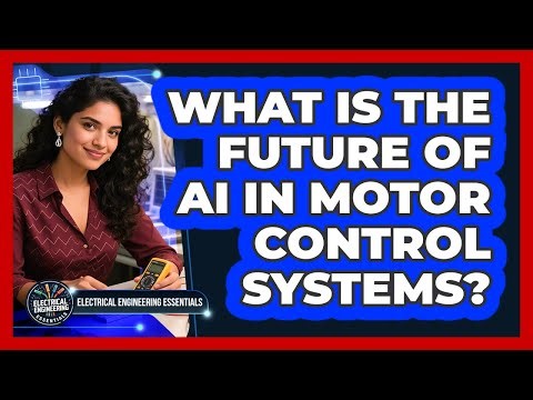 What Is The Future Of AI In Motor Control Systems? - Electrical Engineering Essentials